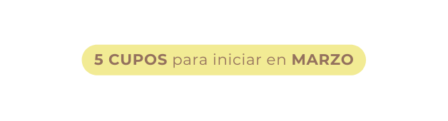 5 CUPOS para iniciar en MARZO