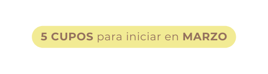5 CUPOS para iniciar en MARZO